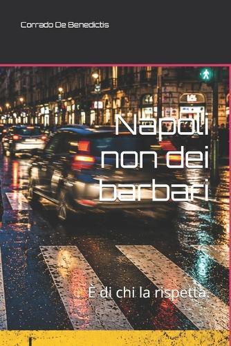 Napoli non dei barbari: È di chi la rispetta.