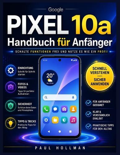 Google Pixel 10a Handbuch für Anfänger: Schalte Funktionen frei und nutze es wie ein Profi!