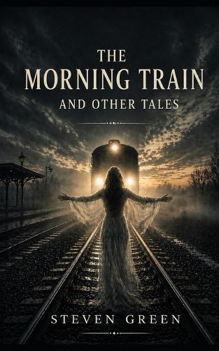 The Morning Train: and Other Tales