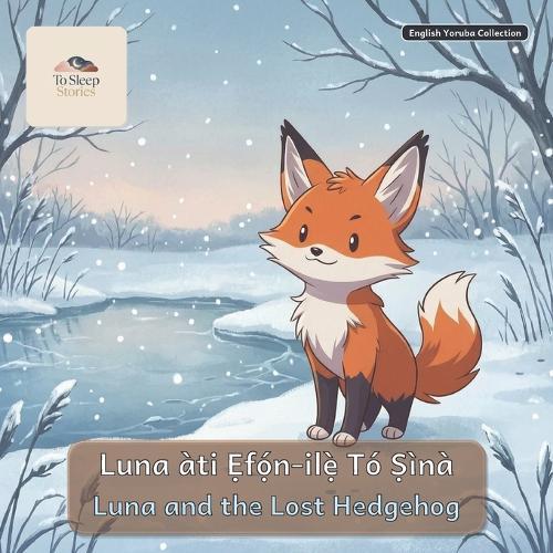 Luna and the Lost Hedgehog: A Bilingual Bedtime Story in English and Yoruba
