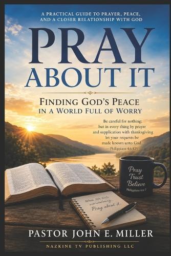 Pray About It: Finding God's Peace in a World Full of Worry