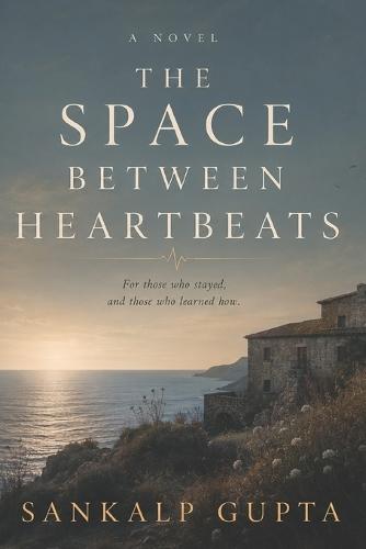 The Space Between Heartbeats: A Novel of Memory, Love, and the Things We Leave Unsaid
