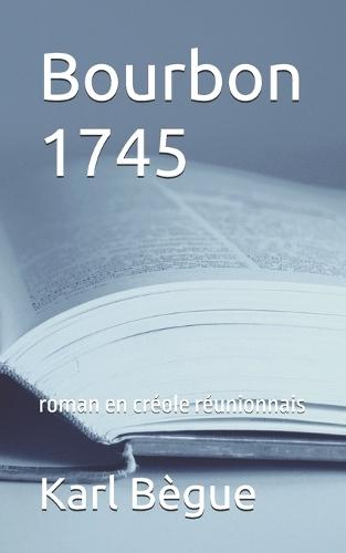 Bourbon 1745: roman en créole réunionnais