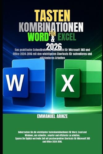 Tastenkombinationen Für Word & Excel 2026: Das praktische Schnellreferenz-Handbuch für Microsoft 365 und Office 2024-2016 mit den wichtigsten Shortcuts für schnelleres und effizienteres Arbeiten