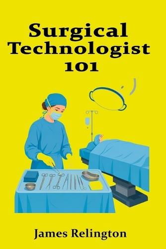 Surgical Technologist 101: Operating Room Basics for Beginners