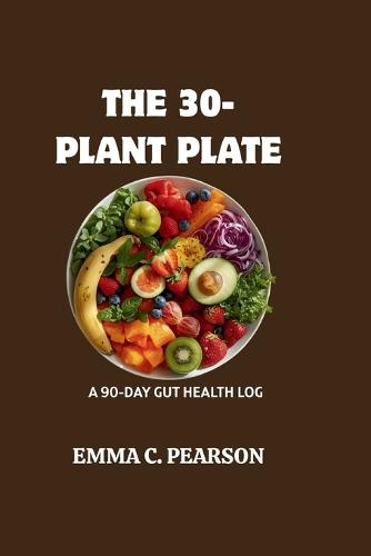 The 30-Plant Plate: A 90-Day Gut Health Log
