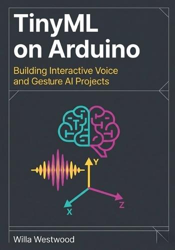 TinyML on Arduino: Building Interactive Voice and Gesture AI Projects