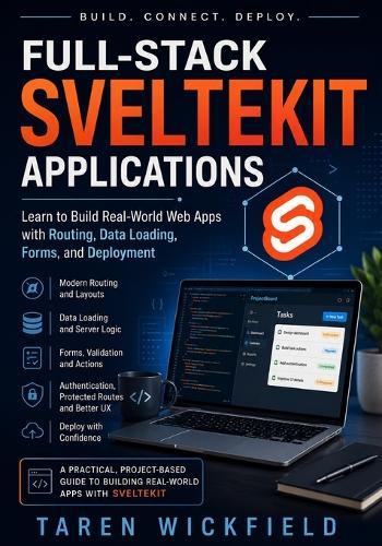 Full-Stack SvelteKit Applications: Learn to Build Real-World Web Apps with Routing, Data Loading, Forms, and Deployment