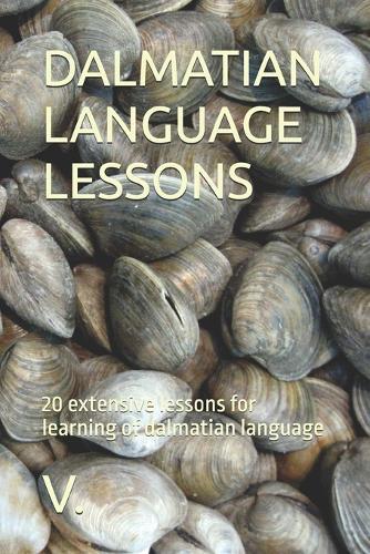 Dalmatian Language Lessons: 20 extensive lessons for learning of dalmatian language