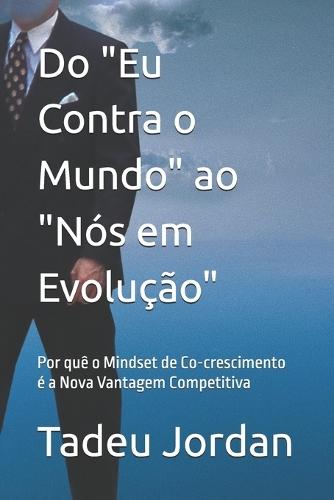 Do ""Eu Contra o Mundo"" ao ""Nós em Evolução"": Por quê o Mindset de Co-crescimento é a Nova Vantagem Competitiva