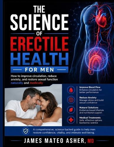 The Science of Erectile Health for Men: How to improve circulation, reduce anxiety, and restore sexual function naturally and medically