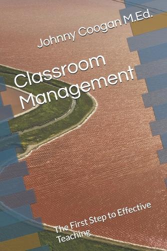Classroom Management: The First Step to Effective Teaching
