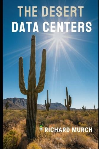 The Desert Data Centers: Why the World's Deserts Are Becoming the Backbone of Artificial Intelligence