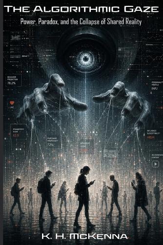 The Algorithmic Gaze: Power, Paradox, and the Collapse of Shared Reality