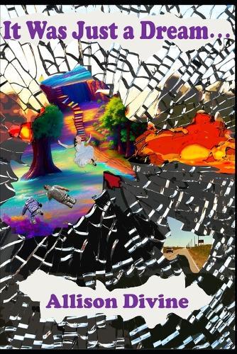 It Was Just a Dream...: Six Dreams That Didn't Vanish in the Night