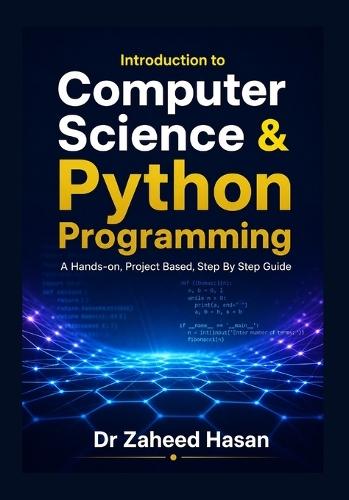 Introduction to Computer Science & Python Programming: A Hands-On, Project-Based, Step-by-Step Guide