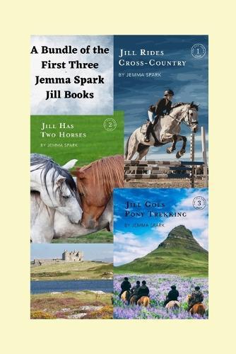 Jemma Spark Jill Books Bundle 1-3: Jill Rides Cross-Country, Jill Has Two Horses, Jill Goes Pony Trekking