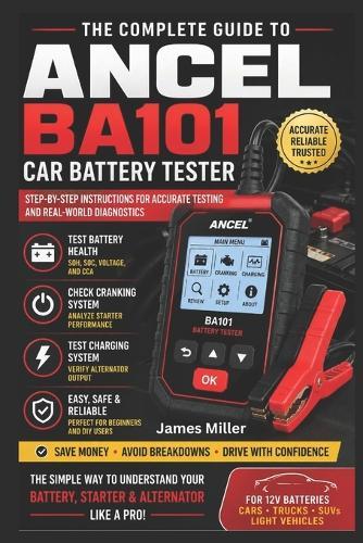 ANCEL BA101 Car Battery Tester User Guide for Beginners and Seniors: A Step-by-Step Practical Manual for Testing 12V Batteries, Understanding Cranking & Charging Systems, & Diagnosing Battery Health