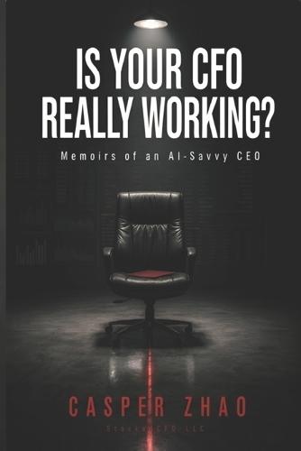 Is Your CFO Really Working?: Memoirs of an AI-Savvy CEO