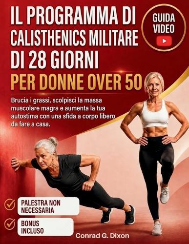 Il Programma Di Calisthenics Militare Di 28 Giorni Per Donne Over 50: Brucia i grassi, scolpisci la massa muscolare magra e aumenta la tua autostima con una sfida a corpo libero da fare a casa