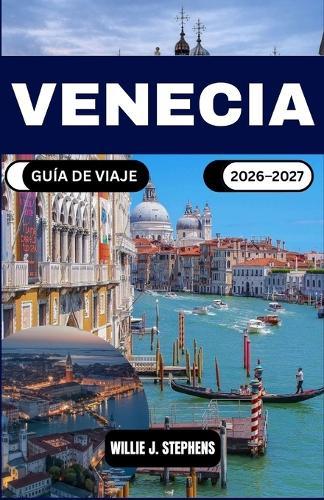Venecia Guía de Viaje 2026-2027: Una guía práctica para planificar su viaje, con rutas por barrios, consejos de transporte acuático e información cultural para quienes visitan la zona o regresan.