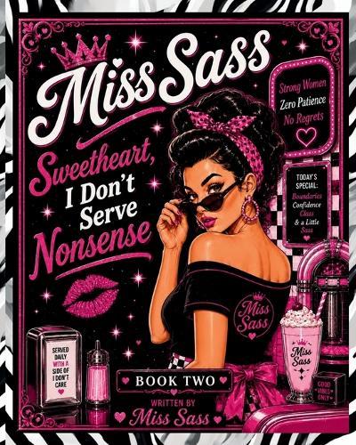 Miss Sass: Sweetheart, I Don't Serve Nonsense: Retro Diner Wisdom, Sassy Truths & Confidence Boosts for Women Done Explaining Themselves