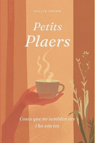 Petits plaers: Coses que no semblen res i ho són tot