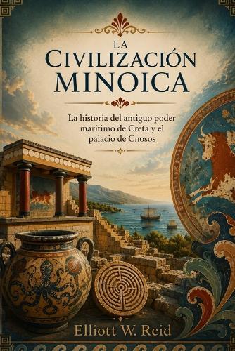 La Civilización Minoica: La historia del antiguo poder marítimo de Creta y el palacio de Cnosos