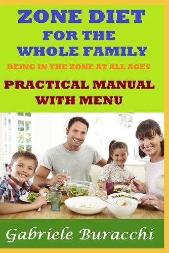 Zone Diet for the Whole Family Being in the Zone at All Ages Practical Manual with Menu