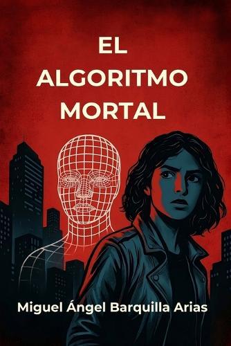 El algoritmo mortal: El orden tiene un precio, la libertad, una sentencia