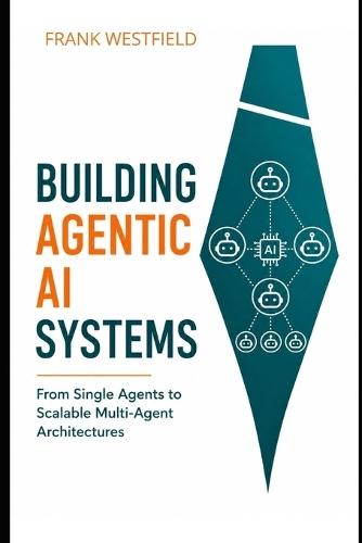 Building Agentic AI Systems: From Single Agents to Scalable Multi-Agent Architectures