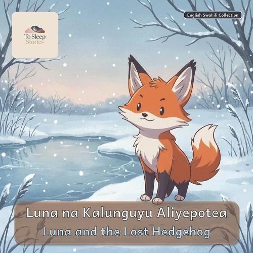 Luna and the Lost Hedgehog: A Bilingual Bedtime Story in English and Swahili