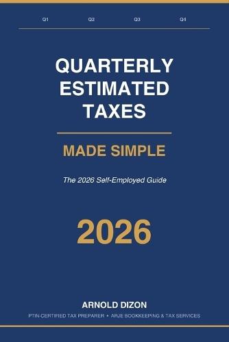 Quarterly Estimated Taxes Made Simple: The 2026 Self-Employed Guide