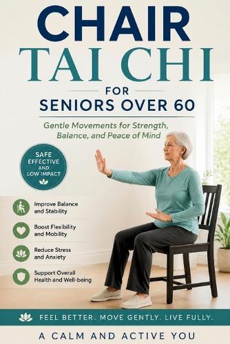 Chair Tai CHI for Seniors Over 60: Gentle Seated Movements for Balance, Flexibility, Stress Relief, and Healthy Aging After 60