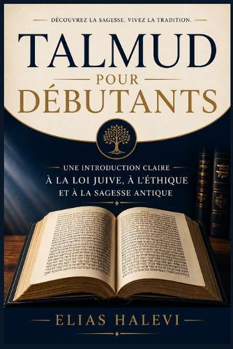 Talmud pour débutants: Une introduction claire à la loi juive, à l'éthique et à la sagesse antique