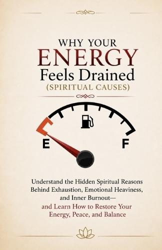 Why Your Energy Feels Drained (Spiritual Causes): Understand the Hidden Spiritual Reasons Behind Exhaustion, Emotional Heaviness, and Inner Burnout-