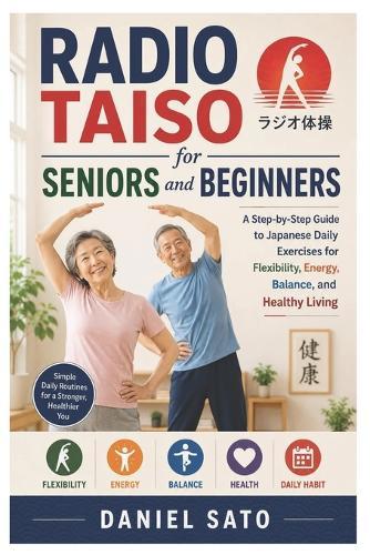 Radio Taiso for Seniors and Beginners: A Step-by-Step Guide to Japanese Daily Exercises for Flexibility, Energy, Balance, and Healthy Living