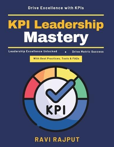 KPI Leadership Mastery: Leadership with KPIs Strategic KPI planning Organizational success metrics Data-driven decisions Effective performance management Innovative KPI frameworks