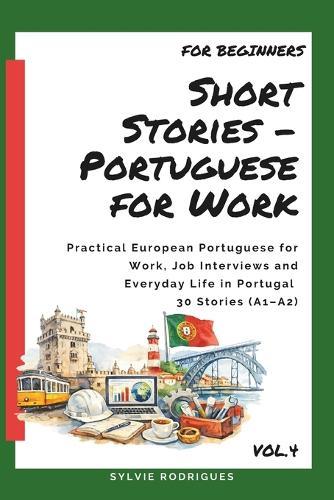 Short Stories in Portuguese for Work: Practical Language for Jobs, Interviews and Daily Work Life in Portugal - 30 Stories for learn European Portuguese (A1-A2)