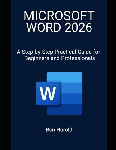 Microsoft Word 2026: A Step-by-Step Practical Guide for Beginners and Professionals