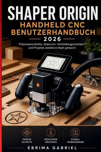 Shaper Origin Handheld CNC Benutzerhandbuch 2026: Präzisionsschnitte, Gravuren, Verbindungsarbeiten und Projekte werden einfach gemacht