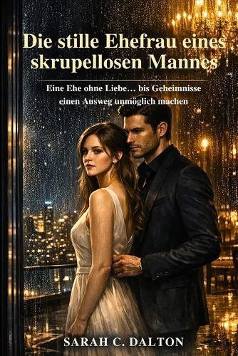 Die stille Ehefrau eines skrupellosen Mannes: Eine Ehe ohne Liebe... bis Geheimnisse einen Ausweg unmöglich machen