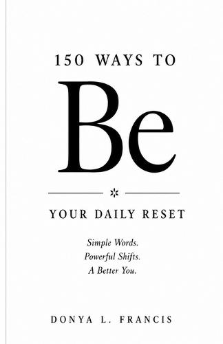 150 Ways to Be: Be: Your Daily Reset