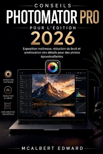 Conseils Photomator Pro Pour l'Édition 2026: Exposition maîtresse, réduction du bruit et amélioration des détails pour des photos époustouflantes