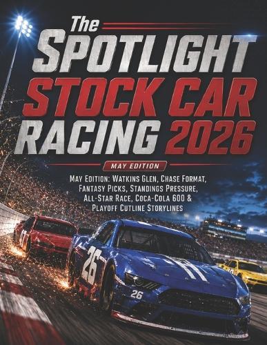 The SPOTLIGHT STOCK CAR RACING 2026 MAY EDITION: May Edition: Watkins Glen, Chase Format, Fantasy Picks, Standings Pressure, All-Star Race, Coca-Cola 600 & Playoff Cutline Storylines