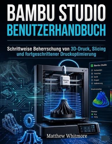 Bambu Studio Benutzerhandbuch: Schrittweise Beherrschung von 3D-Druck, Slicing und fortgeschrittener Druckoptimierung