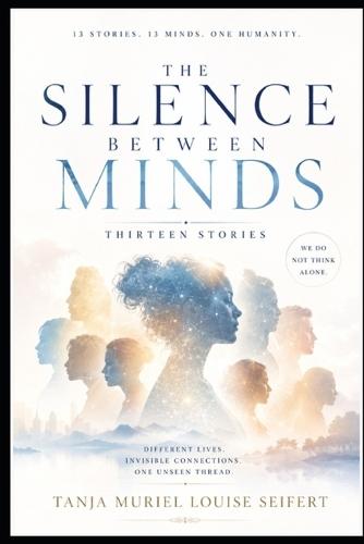 The Silence Between Minds: Different Lives, Invisible Connections, One Unseen Thread
