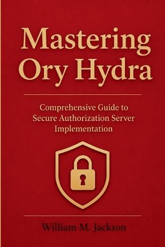 Mastering Ory Hydra: Comprehensive Guide to Secure Authorization Server Implementation