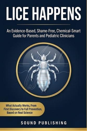Lice Happens: An Evidence-Based Shame-Free, Chemical-Smart Guide for Parents and Pediatric Clinicians
