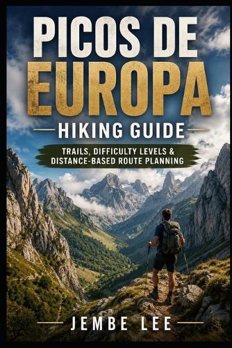 Picos de Europa Hiking Guide: Trails, Difficulty Levels & Distance-Based Route Planning